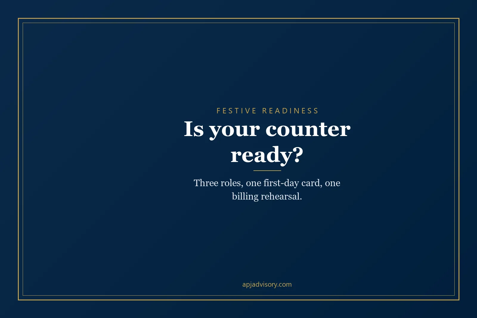 Navy and gold card reading: Is your counter ready? Three roles, one first-day card, one billing rehearsal.